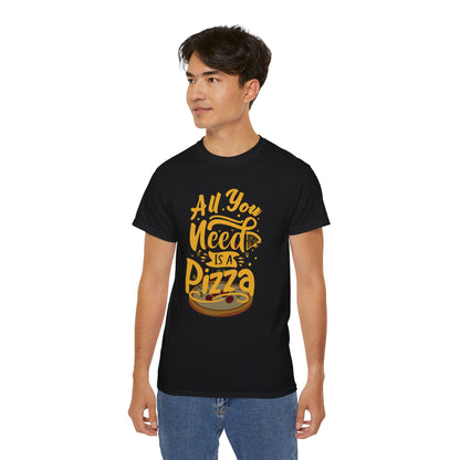 All You Need Is Pizza Unisex Ultra Cotton Tee - Fun Foodie T-Shirt for Pizza Lovers