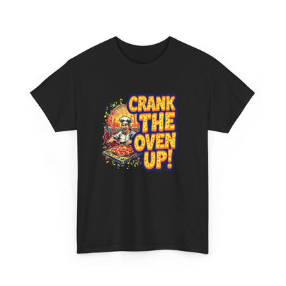Crank The Oven Up! Unisex Heavy Cotton Tee - Fun Cooking Shirt, Gift for Chefs, Kitchen Apparel, Foodie Humor, Pizza Lover Tee