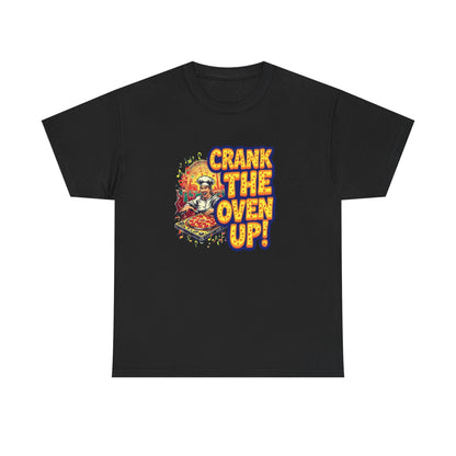 Crank The Oven Up! Unisex Heavy Cotton Tee - Fun Cooking Shirt, Gift for Chefs, Kitchen Apparel, Foodie Humor, Pizza Lover Tee