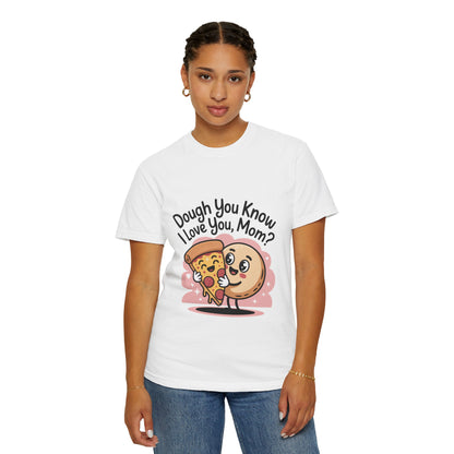 Funny Pizza Love Unisex T-Shirt - "Dough You Know I Love You, Mom?"