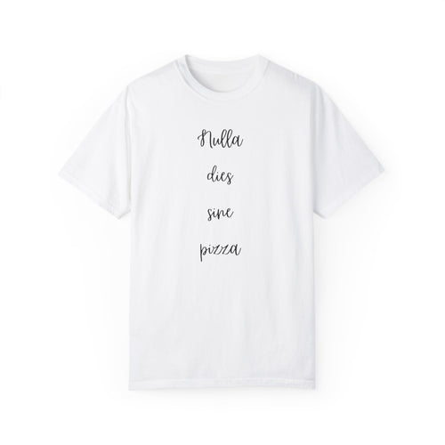 Unisex Garment-Dyed T-Shirt - "Nulla dies sine pizza" Pizza Lover's Tee