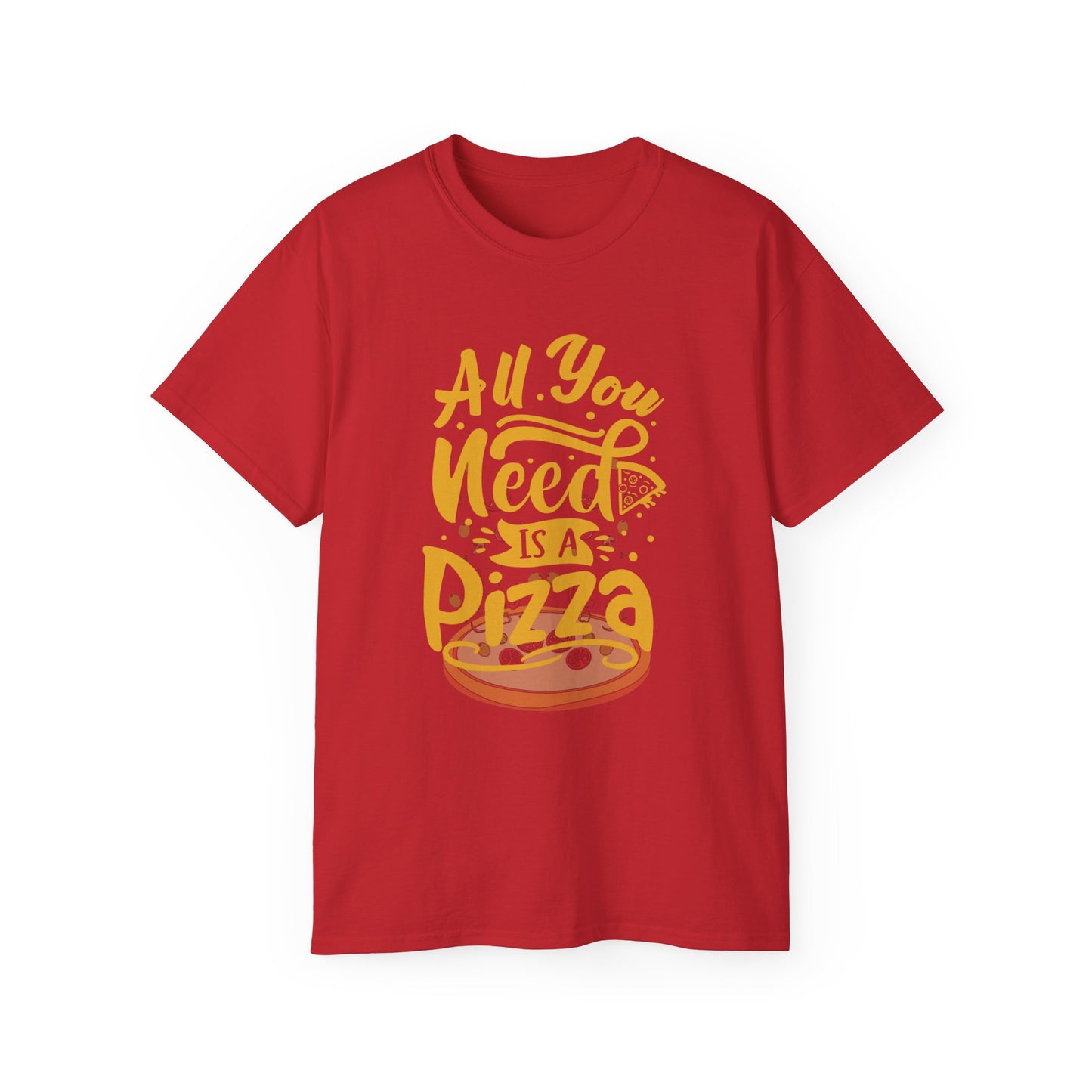 All You Need Is Pizza Unisex Ultra Cotton Tee - Fun Foodie T-Shirt for Pizza Lovers
