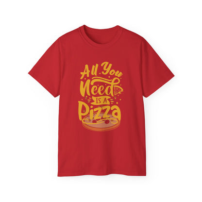 All You Need Is Pizza Unisex Ultra Cotton Tee - Fun Foodie T-Shirt for Pizza Lovers