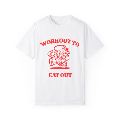 Workout to Eat Out Unisex Garment-Dyed T-Shirt