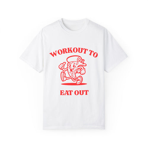 Workout to Eat Out Unisex Garment-Dyed T-Shirt