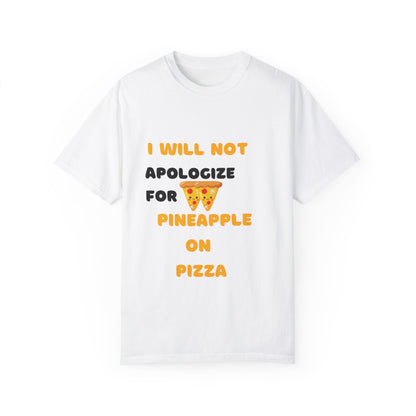 Unisex Garment-Dyed T-Shirt - "I Will Not Apologize for Pineapple on Pizza" - Fun Foodie Tee