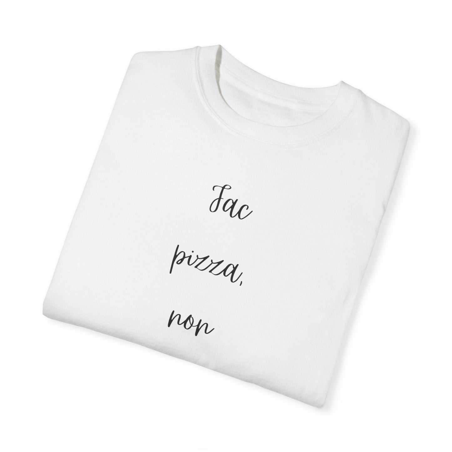 Garment-Dyed T-Shirt - 'Fac Pizza, Non Belium'